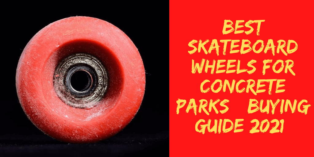 Best Skateboard Wheels for Concrete Parks