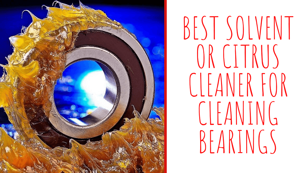 Top 8 Best Solvent And Citrus Cleaner For Cleaning Bearings