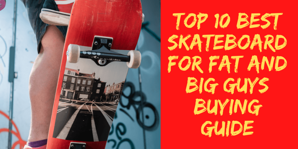 Best Skateboard For Big Guys (Fat & Heavy Riders)