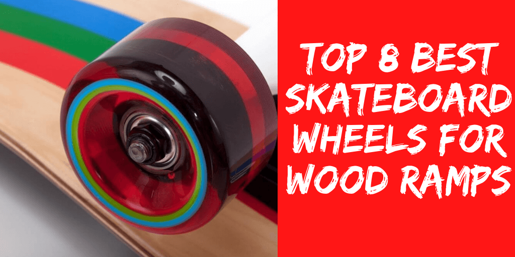 Top 8 Best Skateboard Wheels For Wood Ramps [Buying Guide & Reviews]