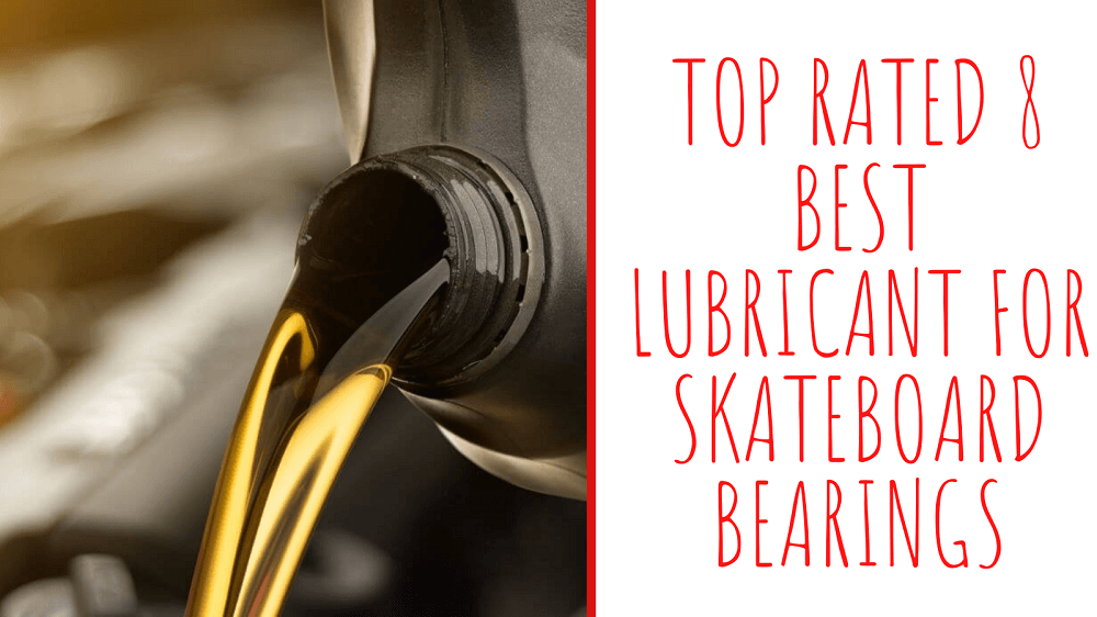 Top Rated 8 Best Lubricant For Skateboard Bearings [Update 2021]