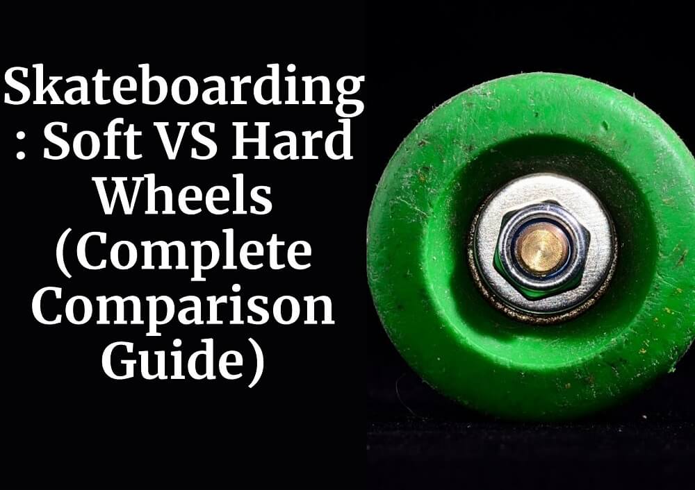 Skateboarding: Soft VS Hard Wheels (Complete Comparison Guide)