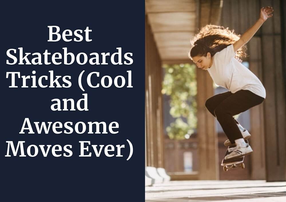 Best Skateboards Tricks (Cool and Awesome Moves Ever)