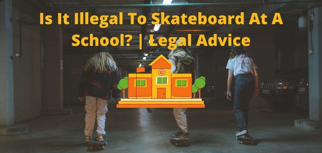 Is It Illegal To Skateboard At A School? | Legal Advice