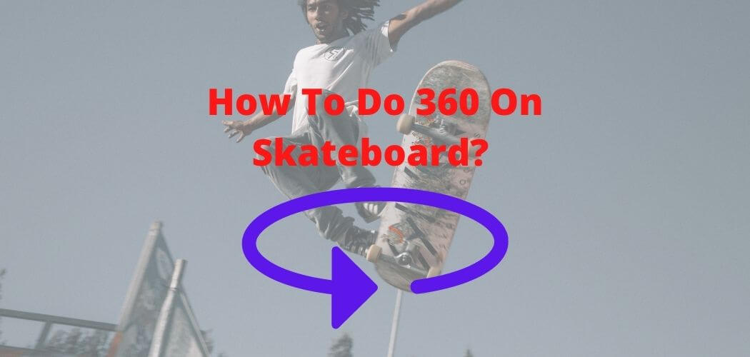 How To Do 360 On Skateboard? 