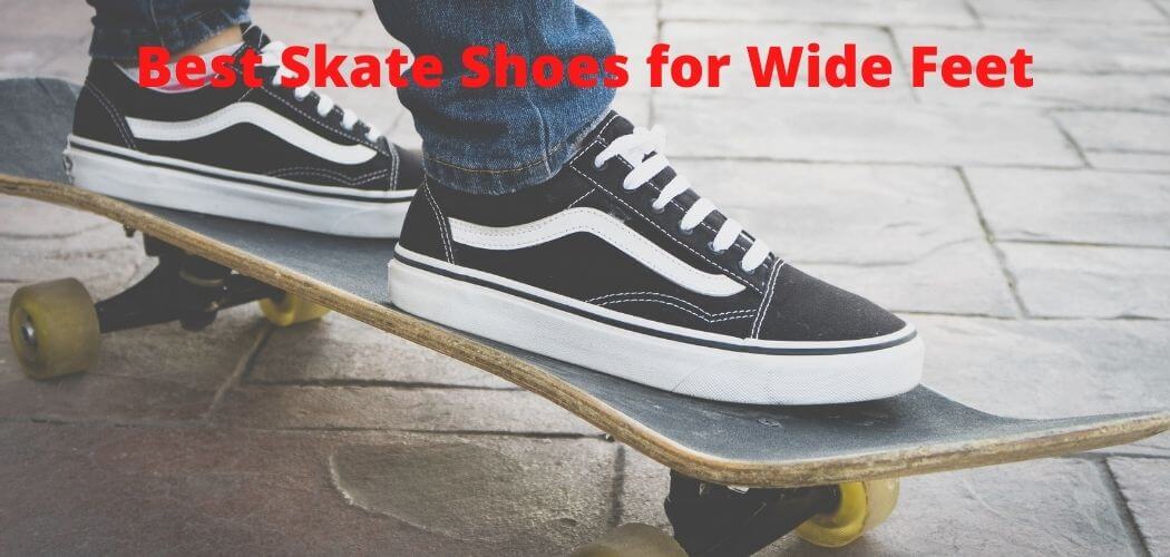 Best Skate Shoes for Wide Feet