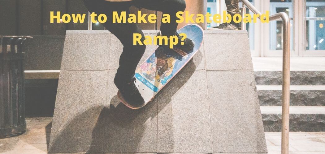 How to Make a Skateboard Ramp?