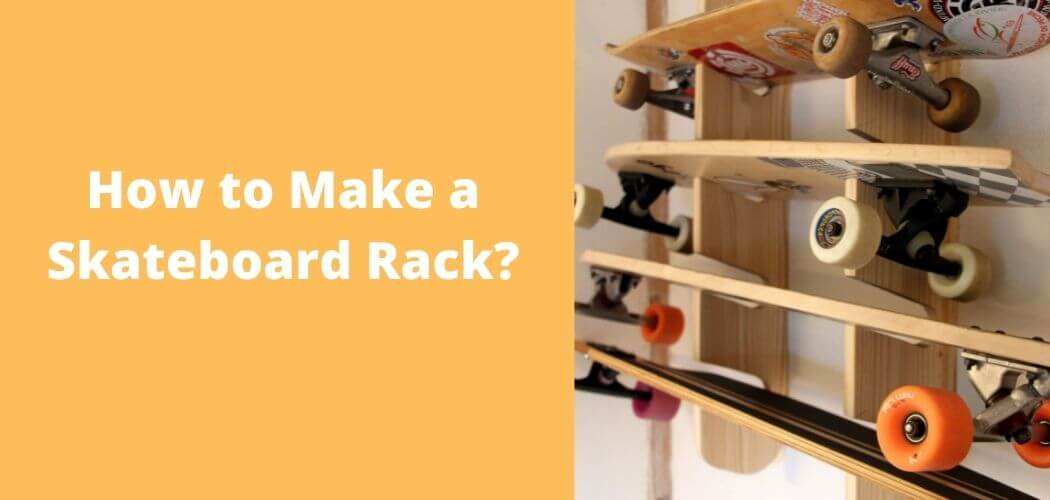 How to Make a Skateboard Rack?