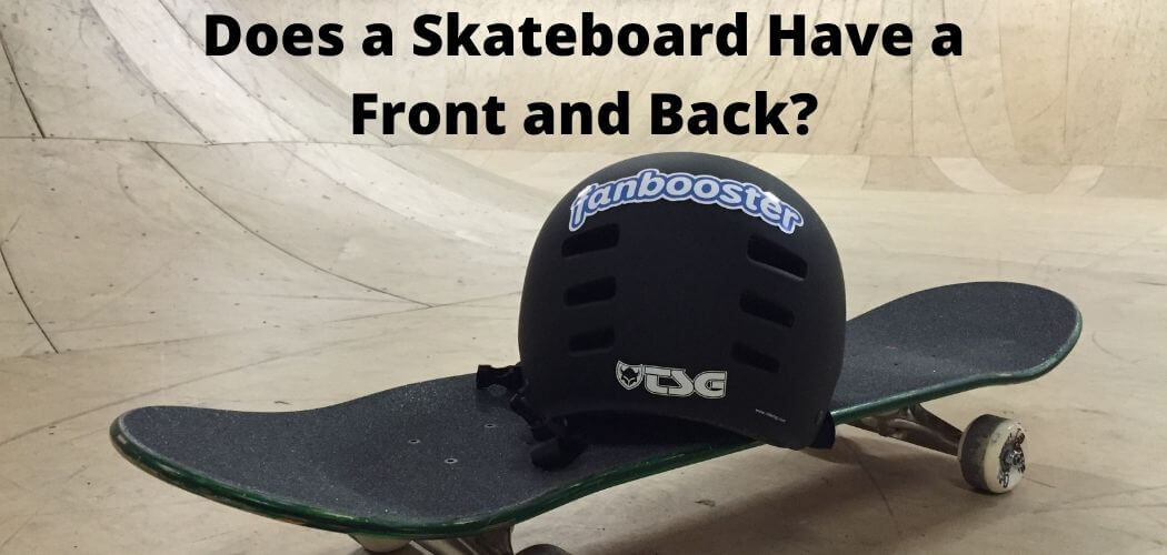 Does a Skateboard Have a Front and Back?