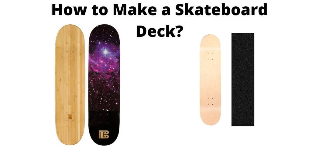 How to Make a Skateboard Deck?