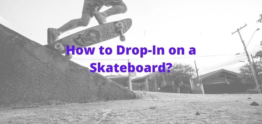 How to Drop-In on a Skateboard?