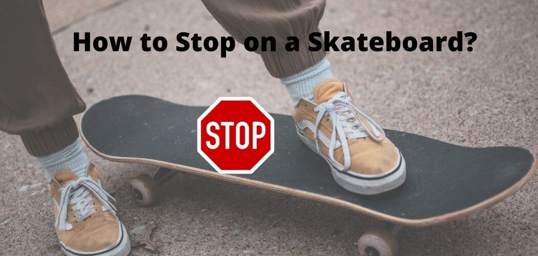 How to Stop on a Skateboard?