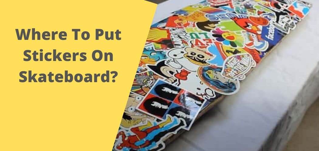 Where To Put Stickers On Skateboard?