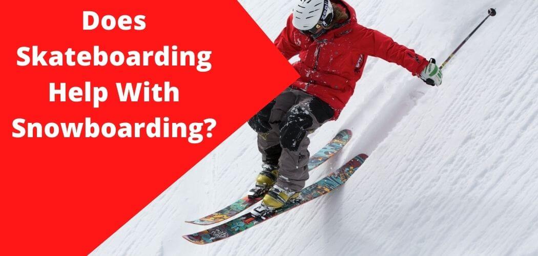 Does Skateboarding Help With Snowboarding?